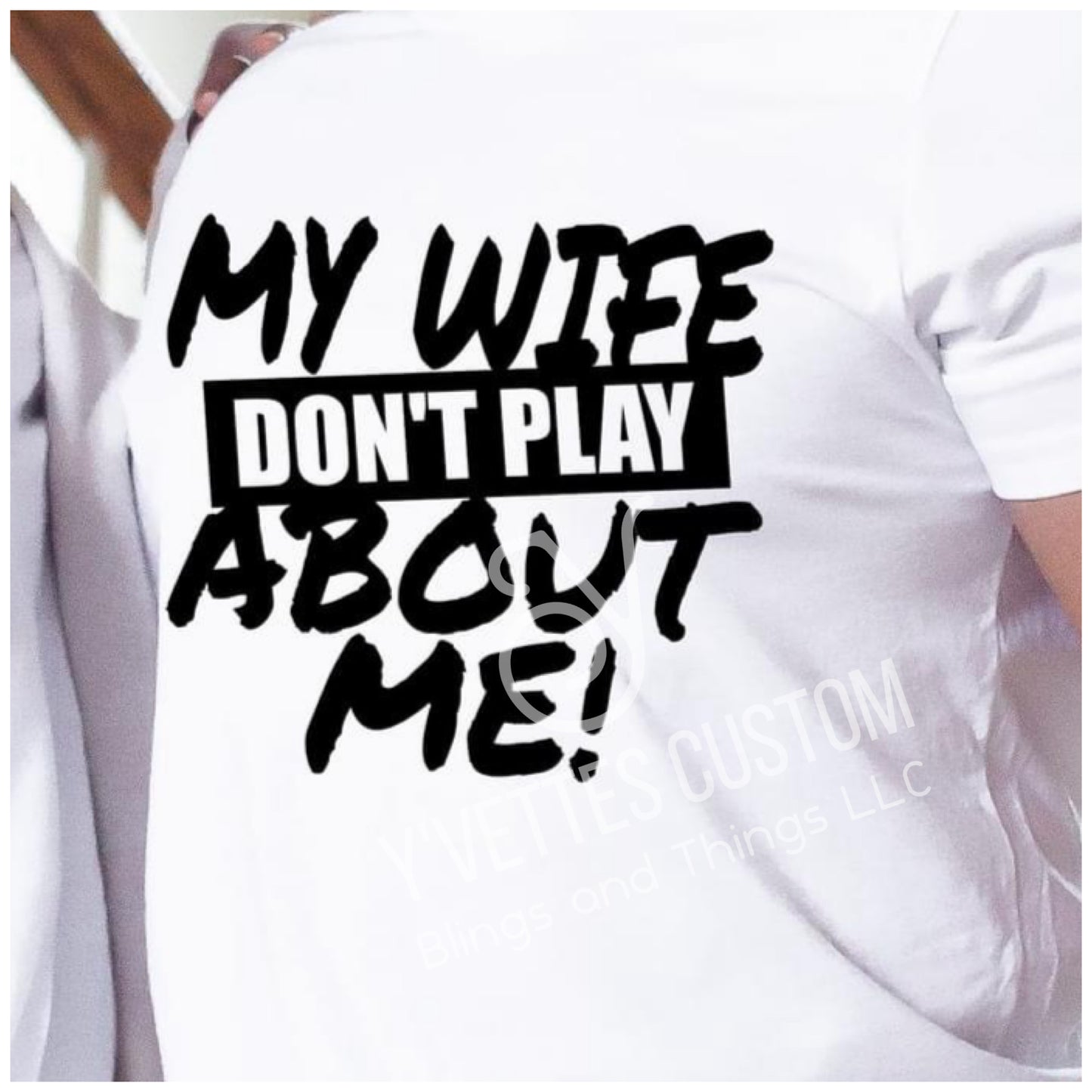 My Wife Don’t play about me