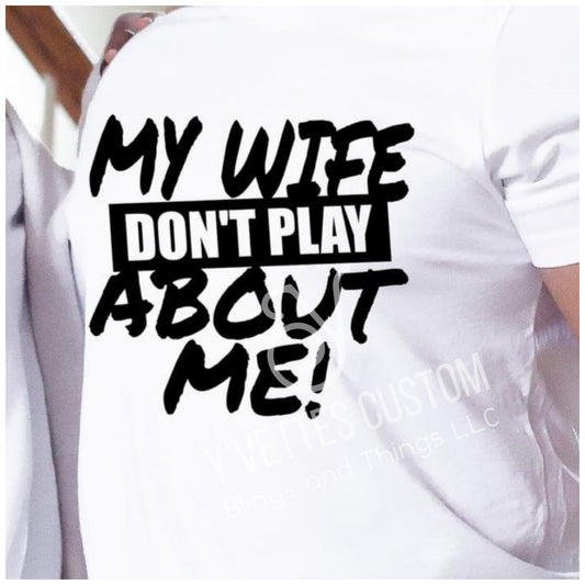 My Wife Don’t play about me